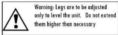 Warning: Legs are to be adjusted only to level the unit. Do not extend them higher than necessary