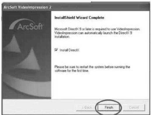 ArcSoft Videolimpression 2 InstallShield Wizard Complete Microsoft Direc0.9 or later is required to use Videolimpression. Videolimpression can automatically launch the Direc0.9 installation. ✓ Install Direc0 Please be sure to restart the system before running the software for the first time. Finish