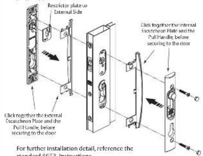 Restrictor plate to External Side Click together the external Escalchexon Plate and the Pull Handle, before securing to the door Click together the internal Escalchexon Plate and the Pull Handle, before securing to the door For further installation detail, reference the standard 8653. Instructions