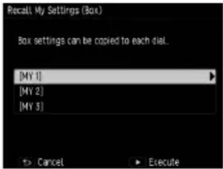 Recall, My Settings (Box) Box settings can be copied to each dial. [MY 1] [MY 2] [MY 3] Cancel Execute