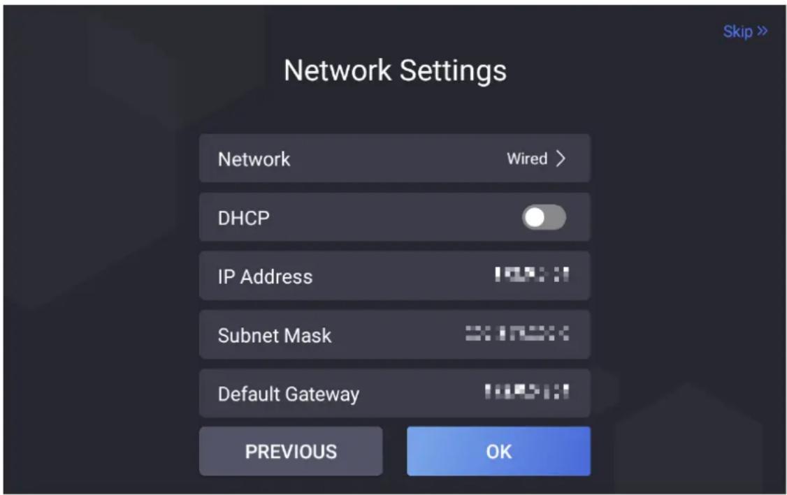 Network Settings Network Wired > DHCP IP Address 100% Subnet Mask 3:162% Default Gateway 100% PREVIOUS OK Skip >