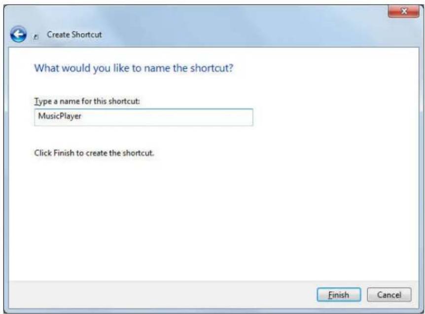 Create Shortcut What would you like to name the shortcut? Type a name for this shortcut: MusicPlayer Click Finish to create the shortcut. Finish Cancel