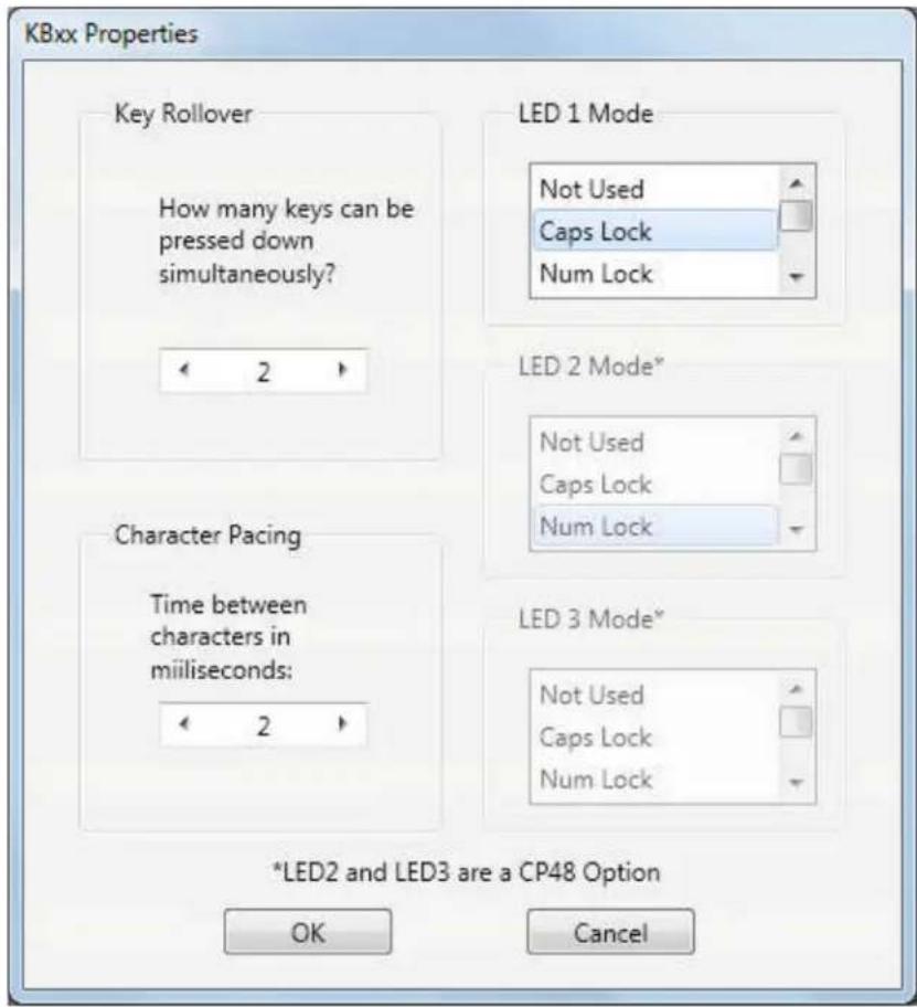 KBxx Properties Key Rollover How many keys can be pressed down simultaneously? 2 LED 1 Mode Not Used Caps Lock Num Lock LED 2 Mode* Not Used Caps Lock Num Lock Character Pacing Time between characters in milliseconds: 2 LED 3 Mode* Not Used Caps Lock Num Lock *LED2 and LED3 are a CP48 Option OK Cancel