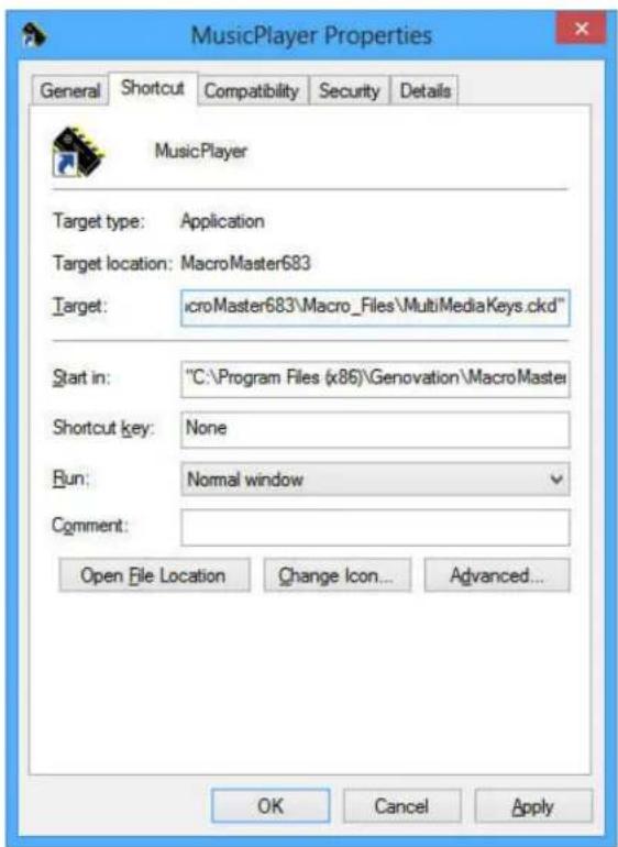 MusicPlayer Properties General Shortcut Compatibility Security Details MusicPlayer Target type: Application Target location: MacroMaster683 Target: microMaster683\Macro_Files\MultiMediaKeys.ckd" Start in: "C:\Program Files (x86)\Genovation\MacroMaster Shortcut key: None Run: Normal window Comment: Open File Location Change Icon... Advanced... OK Cancel Apply