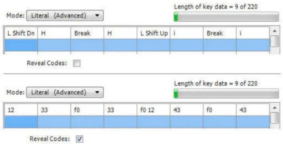 Mode: Literal (Advanced) Length of key data = 9 of 220 L Shift Dn H Break H L Shift Up i Break i Reveal Codes: Mode: Literal (Advanced) Length of key data = 9 of 220 12 33 f0 33 f0 12 43 f0 43 Reveal Codes: ✓