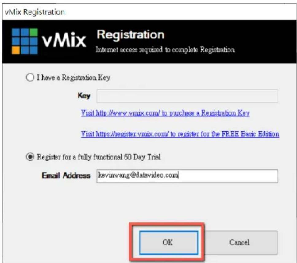 vMix Registration vMix Registration Internet access required to complete Registration ○ I have a Registration Key Key Visit http://www.vmix.com/ to purchase a Registration Key Visit https://register.vmix.com/ to register for the FREE Basic Edition ● Register for a fully functional 60 Day Trial Email Address kevinwang@datevideo.com/ OK Cancel