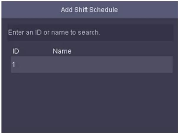 Add Shift Schedule Enter an ID or name to search. ID Name 1