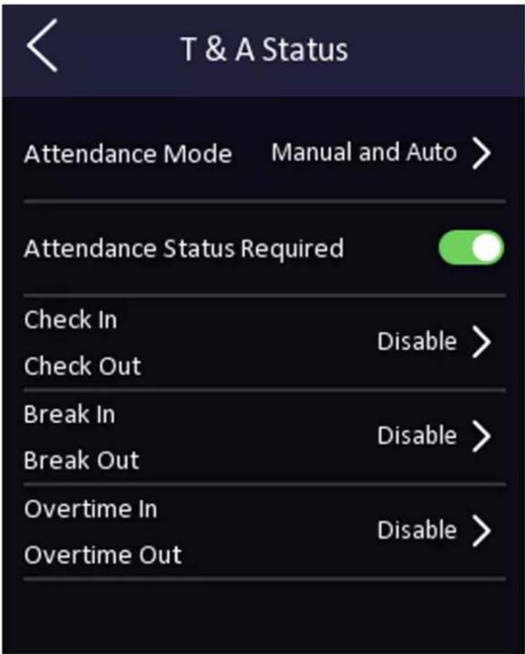 T & A Status Attendance Mode Manual and Auto > Attendance Status Required Check In Disable > Check Out Break In Disable > Break Out Overtime In Disable > Overtime Out