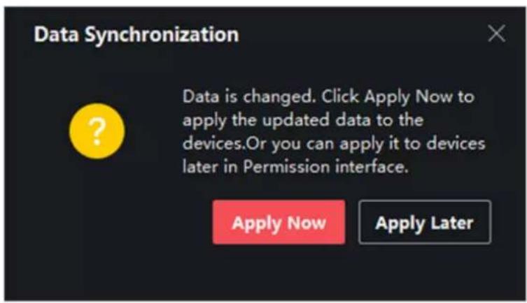 Data Synchronization Data is changed. Click Apply Now to apply the updated data to the devices. Or you can apply it to devices later in Permission interface. Apply Now Apply Later