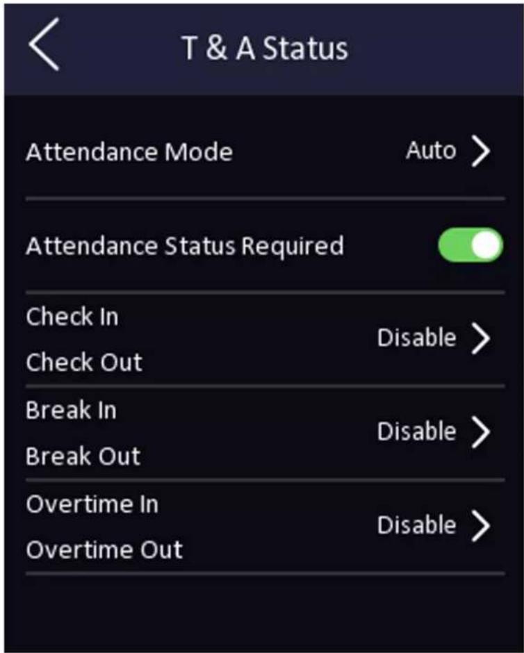 T & A Status Attendance Mode Auto > Attendance Status Required Check In Disable > Check Out Break In Disable > Break Out Overtime In Disable > Overtime Out