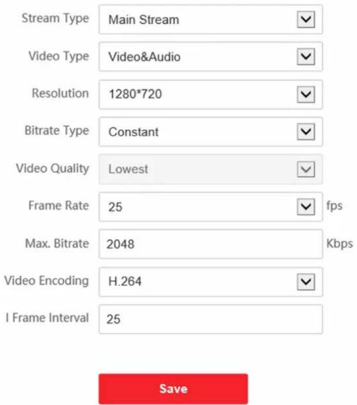 Stream Type Main Stream Video Type Video&Audio Resolution 1280*720 Bitrate Type Constant Video Quality Lowest Frame Rate 25 fps Max. Bitrate 2048 Kbps Video Encoding H.264 I Frame Interval 25 Save