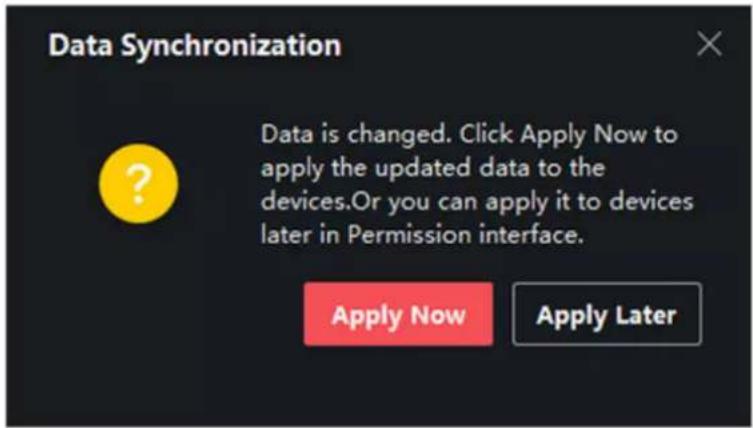 Data Synchronization Data is changed. Click Apply Now to apply the updated data to the devices. Or you can apply it to devices later in Permission interface. Apply Now Apply Later
