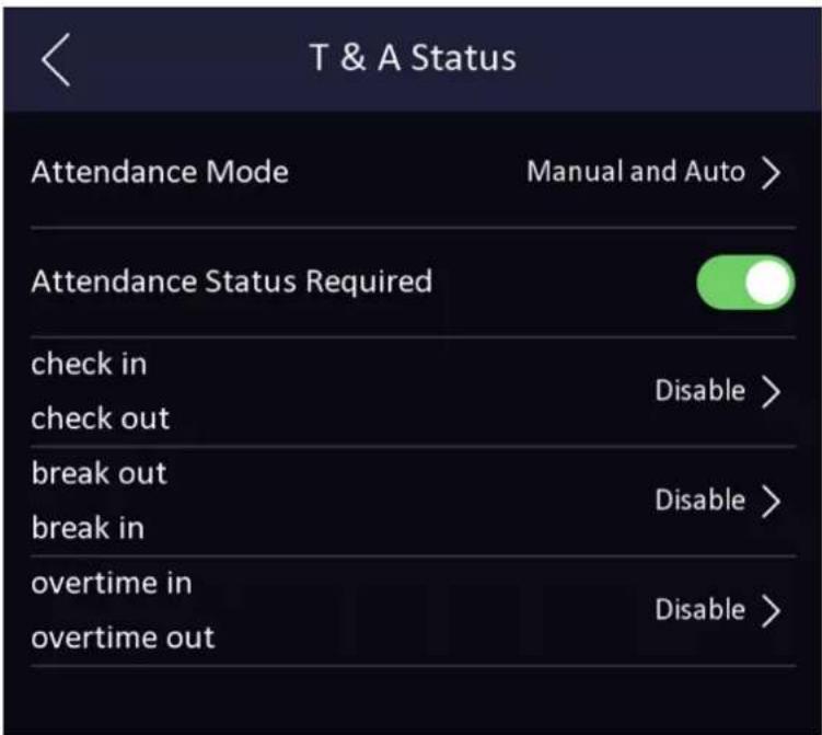 T & A Status Attendance Mode Manual and Auto > Attendance Status Required check in Disable > check out break out Disable > break in overtime in Disable > overtime out