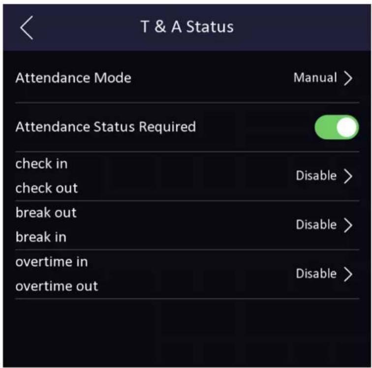T & A Status Attendance Mode Manual > Attendance Status Required check in Disable > check out break out Disable > break in overtime in Disable > overtime out