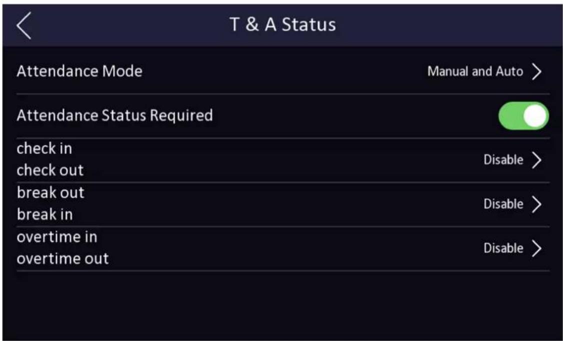T & A Status Attendance Mode Manual and Auto > Attendance Status Required check in check out Disable > break out break in Disable > overtime in overtime out Disable >