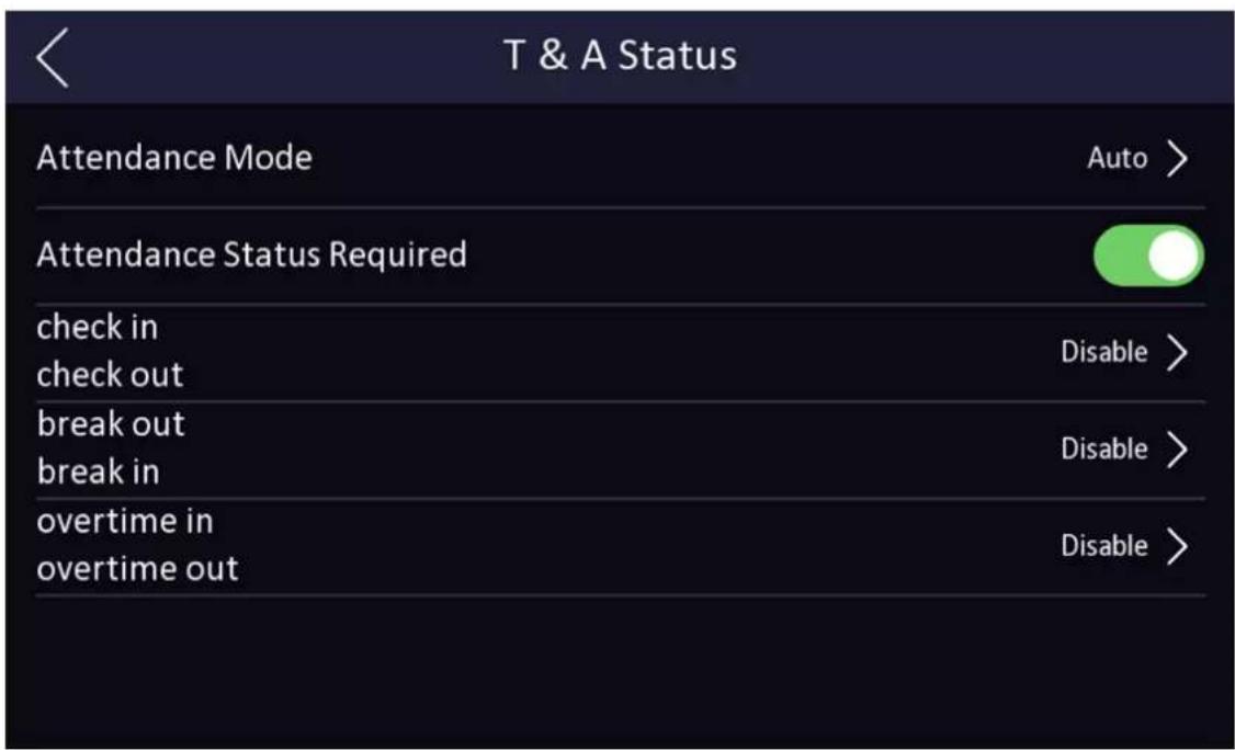 T & A Status Attendance Mode Auto > Attendance Status Required check in check out Disable > break out break in Disable > overtime in overtime out Disable >