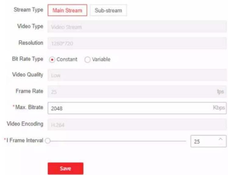 Stream Type Main Stream Sub-stream Video Type Video Stream Resolution 1280*720 Bit Rate Type ● Constant ○ Variable Video Quality Low Frame Rate 25 fps * Max. Bitrate 2048 Kbps Video Encoding H.264 *I Frame Interval ○ 25 ^ Save