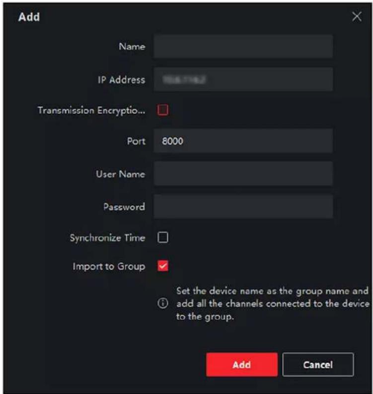 Add Name IP Address 10.6.7742 Transmission Encryption... Port 8000 User Name Password Synchronize Time Import to Group Set the device name as the group name and add all the channels connected to the device to the group. Add Cancel