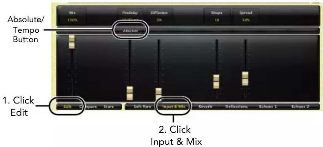 Absolute/ Tempo Button 1. Click Edit 2. Click Input & Mix Edit Compare Store Soft Row Input & Mix Reverb Reflections Echoes 1 Echoes 2
