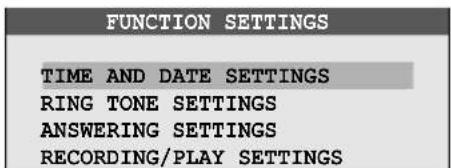 FUNCTION SETTINGS TIME AND DATE SETTINGS RING TONE SETTINGS ANSWERING SETTINGS RECORDING/PLAY SETTINGS
