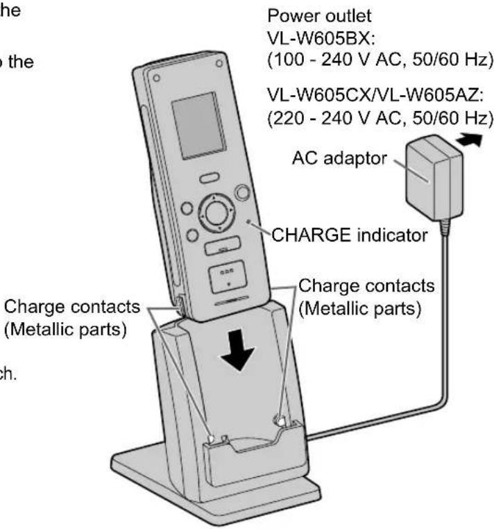 Power outlet VL-W605BX: (100 - 240 V AC, 50/60 Hz) VL-W605CX/VL-W605AZ: (220 - 240 V AC, 50/60 Hz) AC adaptor CHARGE indicator Charge contacts (Metallic parts) Charge contacts (Metallic parts)