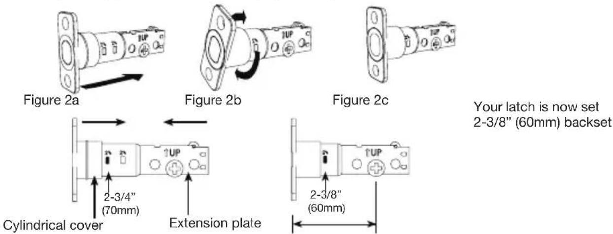Figure 2a Figure 2b Figure 2c Your latch is now set 2-3/8" (60mm) backset Cylindrical cover 2-3/4" (70mm) Extension plate 2-3/8" (60mm)