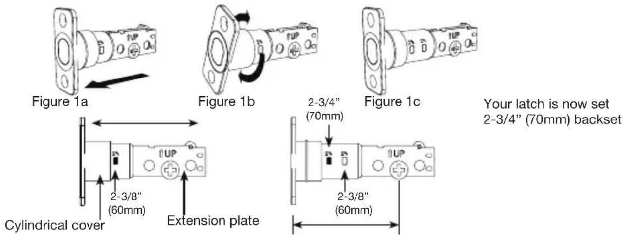 Figure 1a Figure 1b Figure 1c 2-3/4" (70mm) Your latch is now set 2-3/4" (70mm) backset Cylindrical cover 2-3/8" (60mm) Extension plate 2-3/8" (60mm)