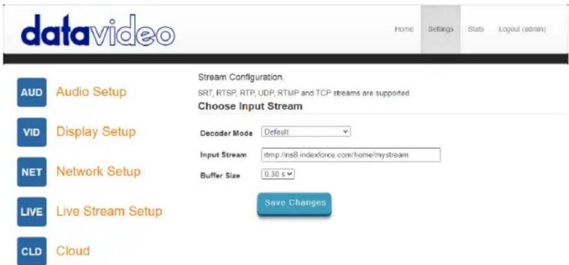 datavideo Home Settings Stats Logout (admin) Stream Configuration. SRT, RTSP, RTP, UDP, RTMP and TCP streams are supported Choose Input Stream AUD Audio Setup VID Display Setup Input Stream :rtmp://ins8.indexforce.com/home/mystream NET Network Setup Buffer Size 0.30 s LIVE Live Stream Setup Save Changes CLD Cloud