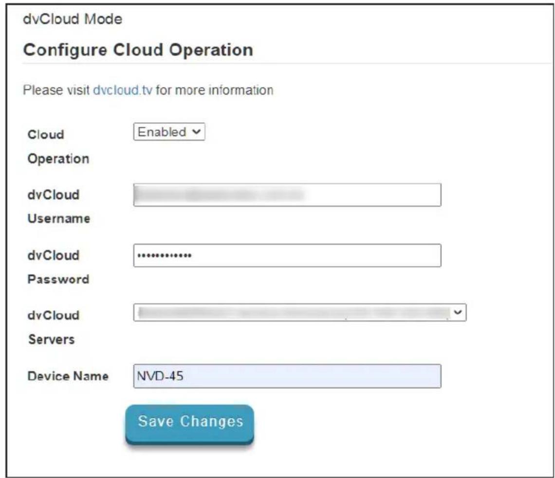 dvCloud Mode Configure Cloud Operation Please visit dvcloud.tv for more information Cloud Enabled Operation dvCloud Username dvCloud .......... Password dvCloud Servers Device Name NVD-45 Save Changes