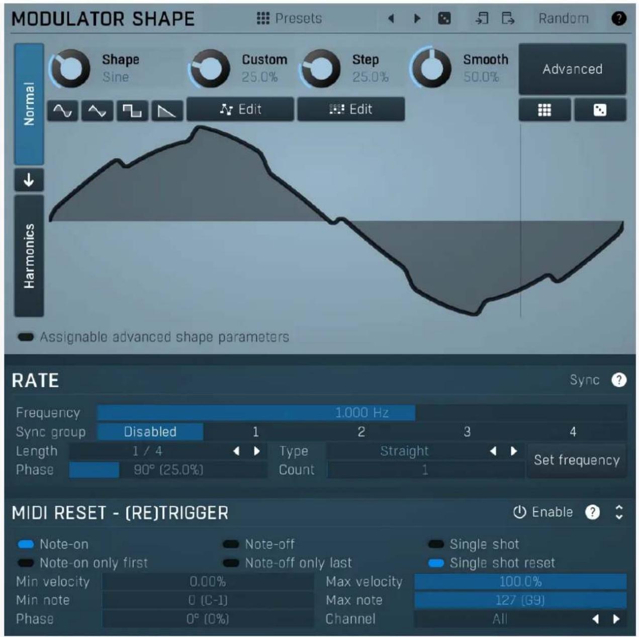 MODULATOR SHAPE Presets Random Shape Sine Custom 25.0% Step 25.0% Smooth 50.0% Advanced Normal Edit Edit Harmonics • Assignable advanced shape parameters RATE Frequency 1.000 Hz Sync ? Sync group Disabled 1 2 3 4 Length 1 / 4 Type Straight Set frequency Phase 90° (25.0%) Count 1 MIDI RESET - (RE)TRIGGER Note-on Note-off Single shot Note-on only first Note-off only last Single shot reset Min velocity 0.00% Max velocity 100.0% Min note 0 (C-1) Max note 127 (G9) Phase 0° (0%) Channel All
