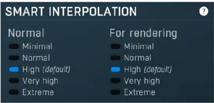 SMART INTERPOLATION Normal Minimal Normal High (default) Very high Extreme For rendering Minimal Normal High (default) Very high Extreme