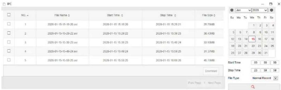 IPC NO. → File Name ⬆ Start Time ⬆ Stop Time ⬆ File Size ⬆ 1 2020-01-15-15-19:20.asl 2020-01-15 15:19:20 2020-01-15 15:28:21 29.76MB 2 2020-01-15-15-29:22.asl 2020-01-15 15:29:22 2020-01-15 15:38:23 30.43MB 3 2020-01-15-15-39:23.asl 2020-01-15 15:39:23 2020-01-15 15:49:24 33.90MB 4 2020-01-15-15-49:24.asl 2020-01-15 15:49:24 2020-01-15 15:59:25 31.37MB 5 2020-01-15-15-59:25.asl 2020-01-15 15:59:26 2020-01-15 16:09:26 45.76MB Downloaded Jan 2020 Su Mo Tu We Th Fri Sa 1 2 3 4 5 6 7 8 9 10 11 12 13 14 15 16 17 18 19 20 21 22 23 24 25 26 27 28 29 30 31 Start Time 00 00 00 Stop Time 23 59 59 File Type Normal Record Prev Page 1 Next Page