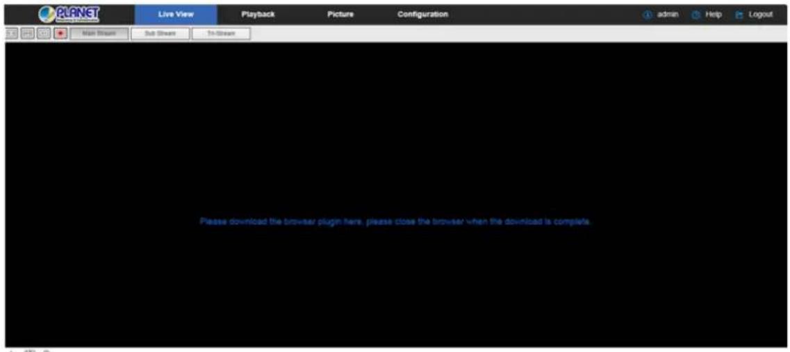 PLANET Live View Playback Picture Configuration admin Help Logout Main Stream Sub Stream Tri-Stream Please download the browser plugin here, please close the browser when the download is complete.