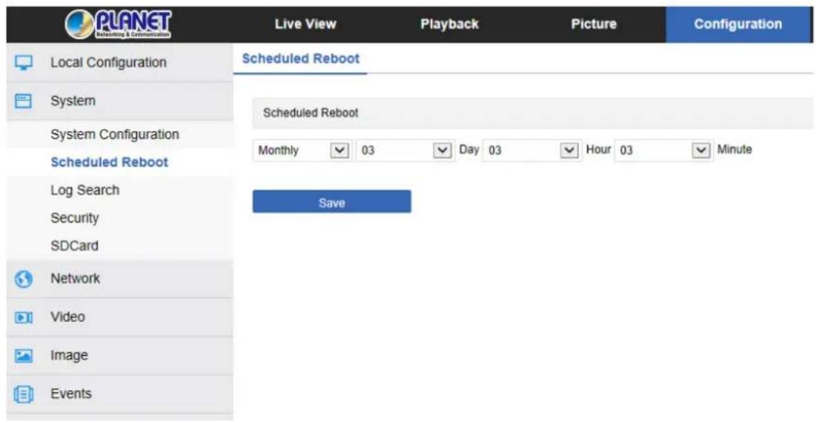 PLANET Rebooting & Communications Live View Playback Picture Configuration Local Configuration Scheduled Reboot System Scheduled Reboot System Configuration Monthly 03 Day 03 Hour 03 Minute Scheduled Reboot Log Search Save Security SDCard Network Video Image Events
