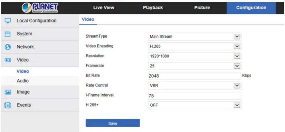 PLANET Networking & Communications Live View Playback Picture Configuration Local Configuration System Network Video Video Audio Image Events Video StreamType Main Stream Video Encoding H.265 Resolution 1920*1080 Framerate 25 Bit Rate 2048 Rate Control VBR I-Frame Interval 75 H.265+ OFF Save Kbps