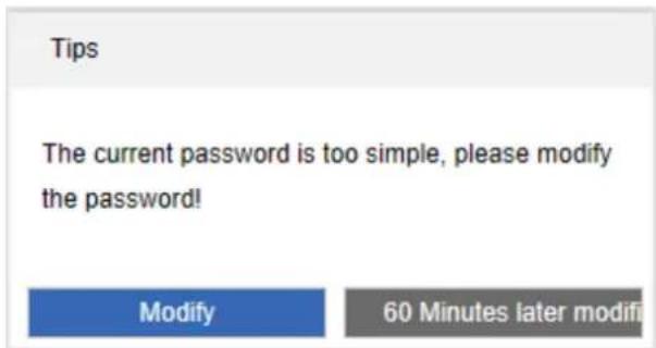 Tips The current password is too simple, please modify the password! Modify 60 Minutes later modifi