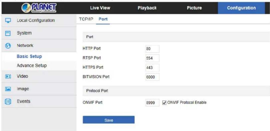 PLANET Holding & Communications Live View Playback Picture Configuration Local Configuration TCP/IP Port System Port Basic Setup HTTP Port 80 Advance Setup RTSP Port 554 Video HTTPS Port 443 Image BITVISION Port 6000 Events Protocol Port Save ONVIF Port 8999 ONVIF Protocol Enable