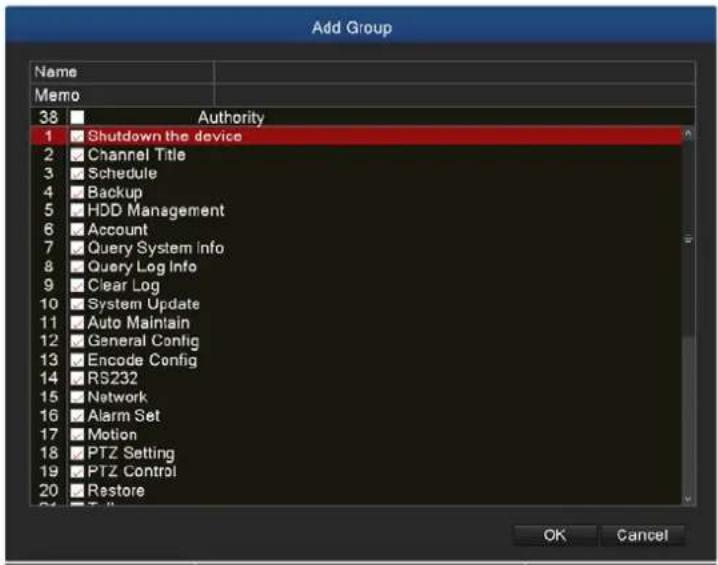 Add Group Name Memo 38 Authority 1 Shutdown the device 2 Channel Title 3 Schedule 4 Backup 5 HDD Management 6 Account 7 Query System Info 8 Query Log Info 9 Clear Log 10 System Update 11 Auto Maintain 12 General Config 13 Encode Config 14 RS232 15 Network 16 Alarm Set 17 Motion 18 PTZ Setting 19 PTZ Control 20 Restore OK Cancel