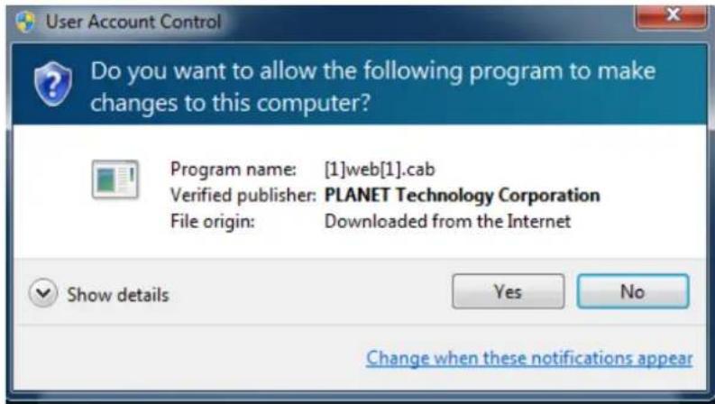User Account Control Do you want to allow the following program to make changes to this computer? Program name: [1]web[1].cab Verified publisher: PLANET Technology Corporation File origin: Downloaded from the Internet Show details Yes No Change when these notifications appear