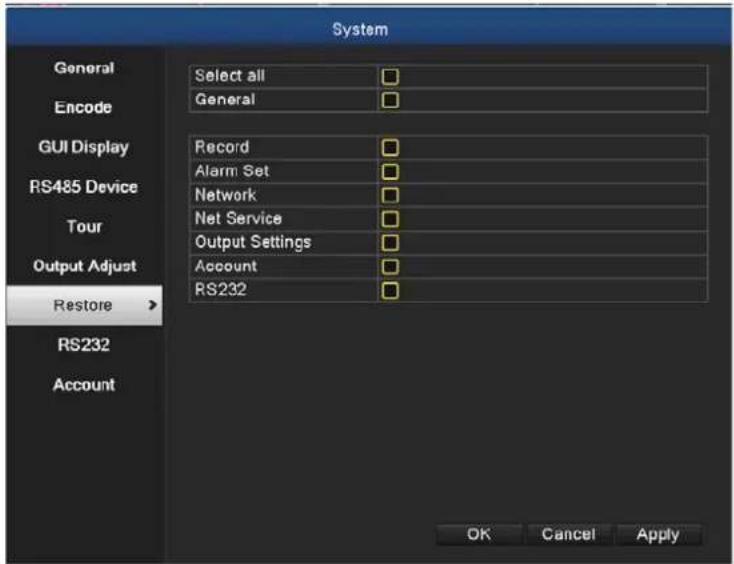 System General Select all □ Encode General □ GUI Display Record □ RS485 Device Alarm Set □ Tour Network □ Output Adjust Net Service □ Restore Account □ RS232 RS232 □ Account OK Cancel Apply