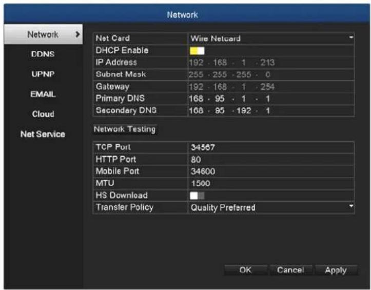Network Network DDNS UPNP EMAIL Cloud Net Service Net Card Wire Netcard DHCP Enable IP Address 192 168 1 213 Subnet Mask 255 255 255 0 Gateway 192 168 1 254 Primary DNS 168 95 1 1 Secondary DNS 168 95 192 1 Network Testing TCP Port 34567 HTTP Port 80 Mobile Port 34600 MTU 1500 HS Download Transfer Policy Quality Preferred OK Cancel Apply