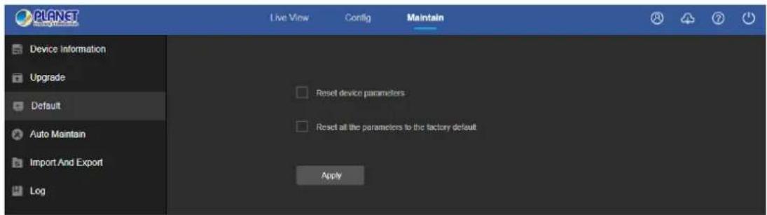PLANET Live View Config Maintain Device Information Upgrade Default Auto Maintain Import And Export Log Reset device parameters Reset all the parameters to the factory default Apply