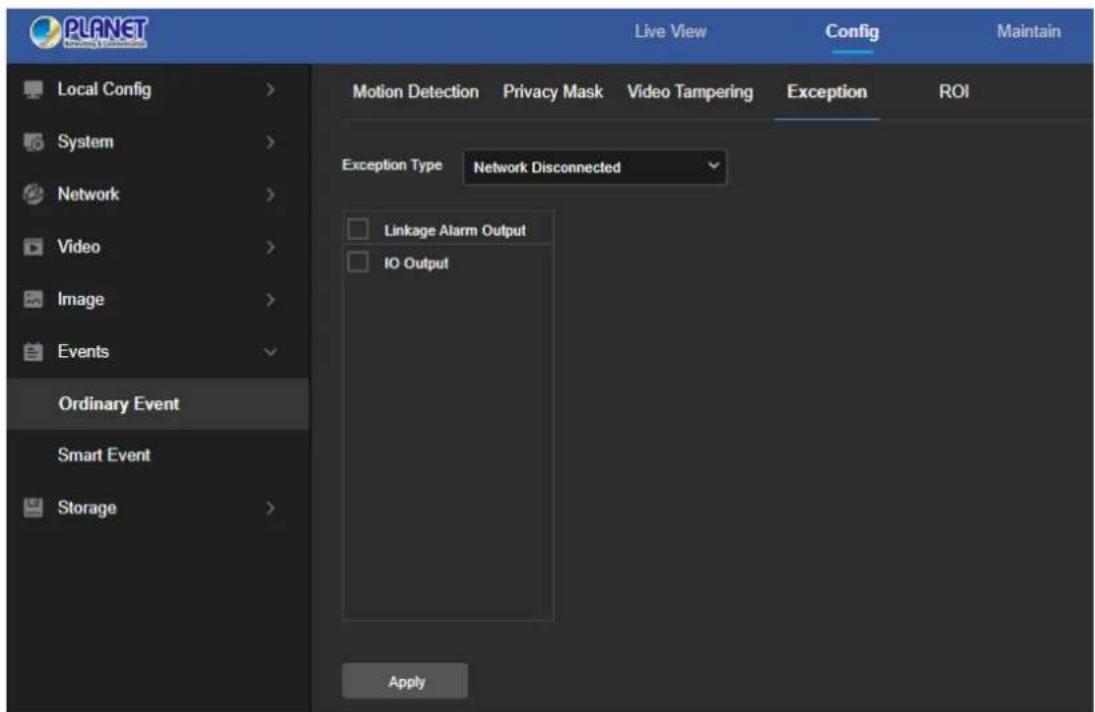PLANET Live View Config Maintain Local Config > System > Network > Video > Image > Events Ordinary Event Smart Event Storage > Motion Detection Privacy Mask Video Tampering Exception ROI Exception Type Network Disconnected Linkage Alarm Output IO Output Apply