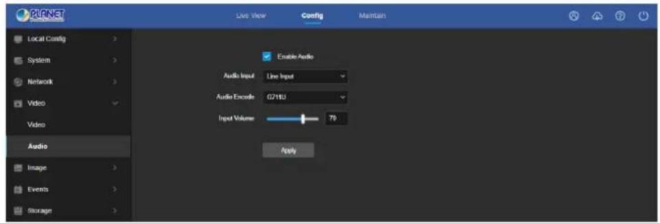 PLANET Live View Config Maintain Local Config System Network Video Video Audio Image Events Storage Enable Audio Audio Input Line Input Audio Encode 67183 Input Volume 79 Apply