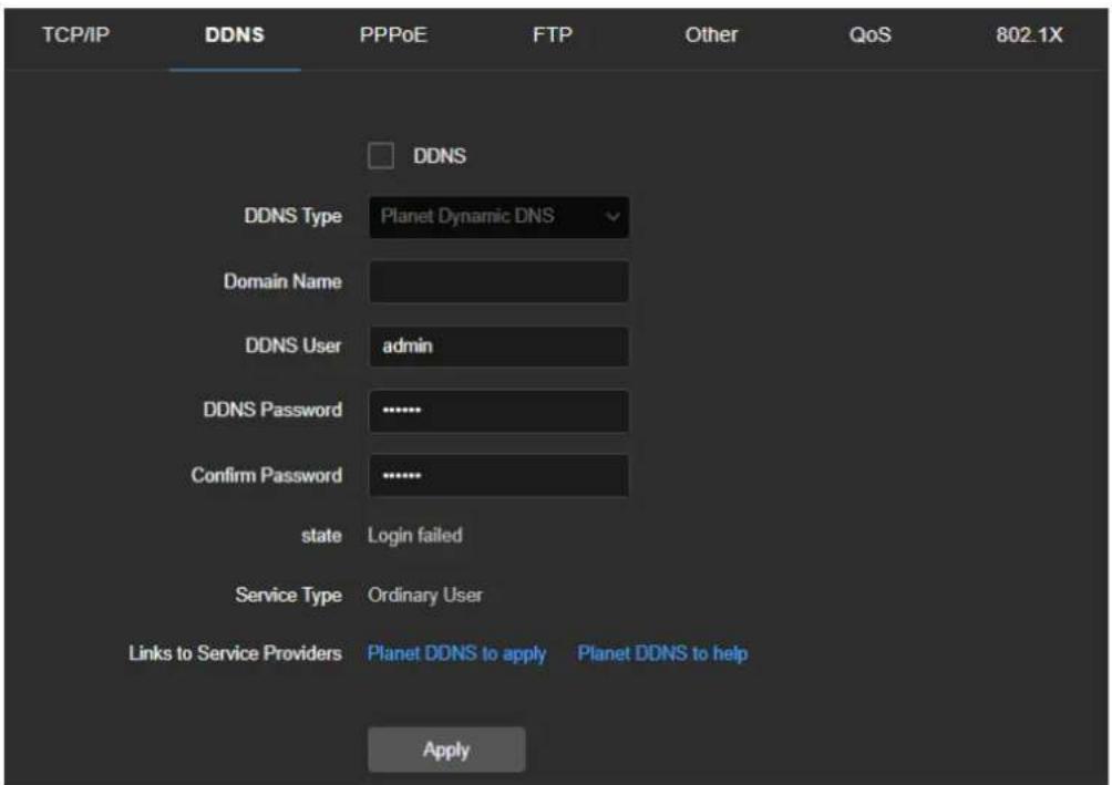 TCP/IP DDNS PPPoE FTP Other QoS 802.1X DDNS DDNS Type Planet Dynamic DNS Domain Name DDNS User admin DDNS Password .......... Confirm Password .......... state Login failed Service Type Ordinary User Links to Service Providers Planet DDNS to apply Planet DDNS to help Apply