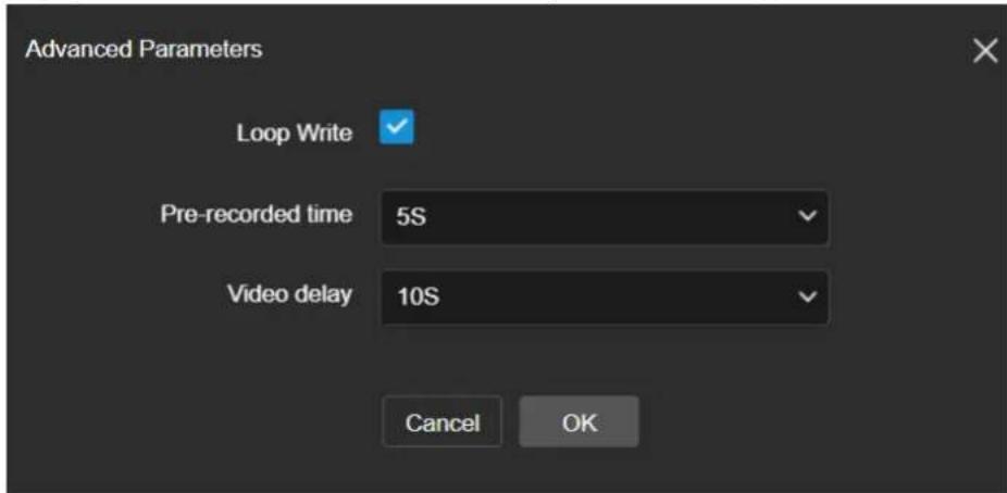 Advanced Parameters Loop Write Pre-recorded time 5S Video delay 10S Cancel OK