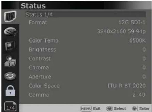 Status Status 1/4 Format 12G SDI-1 3840x2160 59.94p Color Temp 6500K Brightness 0 Contrast 0 Chroma 0 Aperture 0 Color Space ITU-R BT.2020 Gamma 2.40 MENU Exit Select Enter