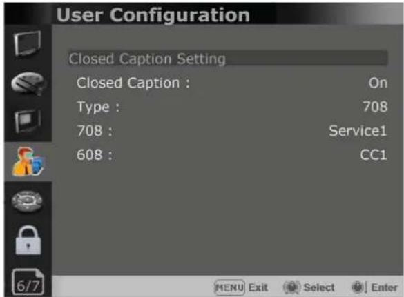 User Configuration Closed Caption Setting Closed Caption : On Type : 708 708 : Service1 608 : CC1