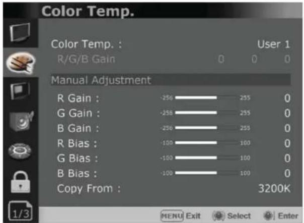 Color Temp. Color Temp. : User 1 R/G/B Gain 0 0 0 Manual Adjustment R Gain : -250 255 0 G Gain : -250 255 0 B Gain : -250 255 0 R Bias : -100 100 0 G Bias : -100 100 0 B Bias : -100 100 0 Copy From : 3200K MENU Exit Select Enter