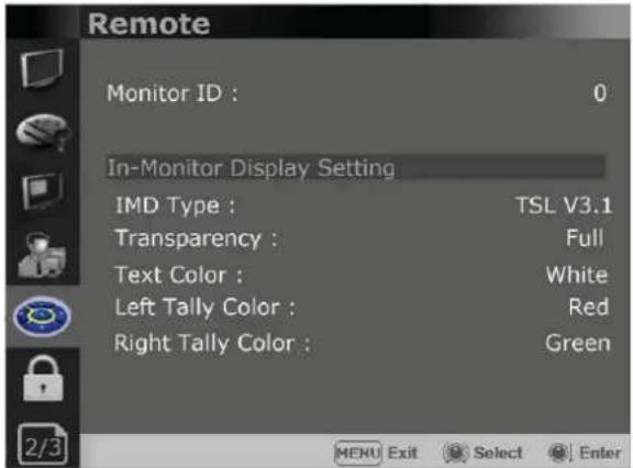 Remote Monitor ID : 0 In-Monitor Display Setting IMD Type : TSL V3.1 Transparency : Full Text Color : White Left Tally Color : Red Right Tally Color : Green 2/3 MENU Exit Select Enter